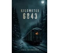 KILOMETER 6843: The cold will kill them slowly. What's outside is faster. A freight train stranded in the middle of nowhere. A rail split by the ... not a radio signal for two thousand miles.