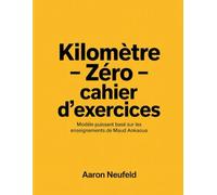 Kilomètre - Zéro - Cahier D'exercices: Modéle puissant basé sur les enseignements de Maud Ankaoua