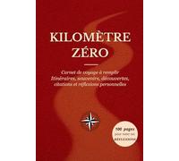 KILOMÈTRE ZÉRO: Carnet de voyage à remplir. Itinéraires, souvenirs, découvertes, citations et réflexions personnelles