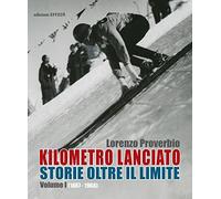 Kilometro lanciato. Storie oltre il limite. 1867-1968 (Vol. 1)