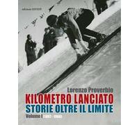 Kilometro lanciato. Storie oltre il limite. Vol. 1: 1867-1968.