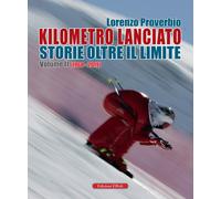 Kilometro Lanciato. Storie Oltre il Limite. Volume 2 (1968 - 2019)