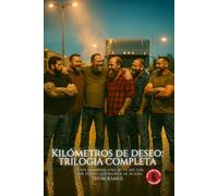 Kilómetros de deseo: Trilogía completa: Erotismo gaybear en la carretera - camioneros, cuerpos reales y la saga completa del deseo
