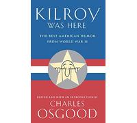 Kilroy Was Here: The Best American Humor from World War II
