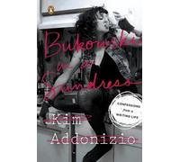 Kim Addonizio – Bukowski in a Sundress – Confessions from a Writing Life – Tascabile