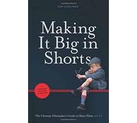Kim Adelman Making It Big in Shorts: Faster, Better, Cheaper (Tascabile)