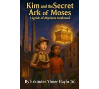 Kim and the Secret Ark of Moses: Legends of Abyssinia Awakened