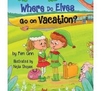 Kim Ann Where Do Elves Go on Vacation? (Copertina rigida) Go on Vacation