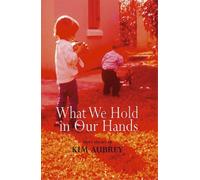 Kim Aubrey What We Hold in Our Hands (Tascabile)