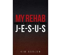 Kim Barlow My Rehab Is Spelled J-E-S-U-S (Tascabile)