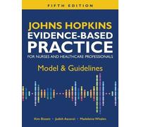 Johns Hopkins Evidence-Based Practice for Nurses and Healthcare Professionals, Fifth Edition: Model & Guidelines