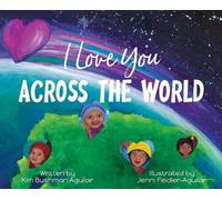 Kim Bushman Aguilar I Love You Across the World (Copertina rigida)