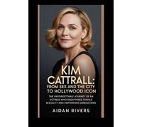 Kim Cattrall: From Sex and the City to Hollywood Icon: The Unforgettable Journey of an Actress Who Redefined Female Sexuality and Empowered Generations