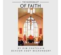 Kim Chatelain Deacon Eddy Beckendorf The Silver Bullet of Faith (Tascabile)