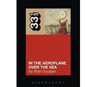 Kim Cooper Neutral Milk Hotel's In the Aeroplane Over the Sea (Tascabile) 33 1/3
