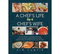 Kim Curtis A Chef's Life by a Chef's Wife (Tascabile)
