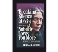 KIM DEAL: Biography - Breaking Silence at 63: The Making of Nobody Loves You More