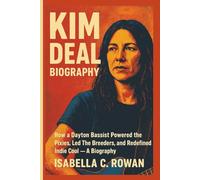 KIM DEAL: How a Dayton Bassist Powered the Pixies, Led The Breeders, and Redefined Indie Cool - A BIOGRAPHY