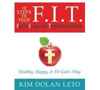 Kim Dolan Leto F.I.T. 10 Steps to Your Faith Inspired Transformation (Tascabile)