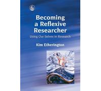 Kim Etherington Becoming a Reflexive Researcher - Using Our Selves i (Tascabile)