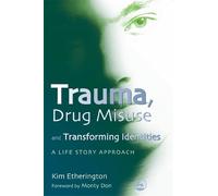 Kim Etherington Trauma, Drug Misuse and Transforming Identities (Tascabile)