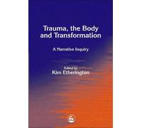 Kim Etherington Trauma, the Body and Transformation (Tascabile)
