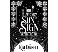 Kim Farnell The True History of Sun Sign Astrology (Tascabile)