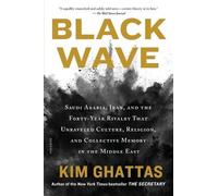 Black Wave: Saudi Arabia, Iran, and the Forty-year Rivalry That Unraveled Culture, Religion, and Collective Memory in the Middle East