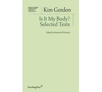 Kim Gordon Branden W. Joseph Is It My Body? - Selected Texts (Tascabile)