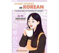 Kim Gwangsu Short Stories in Korean for Beginners and Intermediate L (Tascabile)