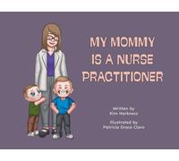 Kim Harkness My Mommy is a Nurse Practitioner (Tascabile)
