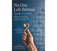 No One Left Behind: Decades of Growth: Collective Stories of Nurse Practitioners Transforming Healthcare in Canada