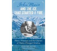 Kim Heacox John Muir and the Ice That Started a Fire (Tascabile)