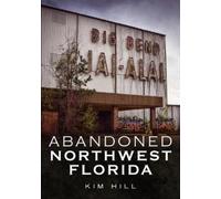 Kim Hill Abandoned Northwest Florida (Tascabile)