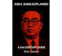 Kim Il Sung Explained: A 21st Century Guide