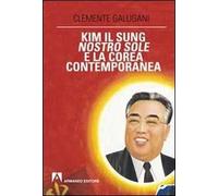 Kim Il Sung, nostro sole, e la Corea contemporanea