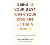 Kim John Payne Being at Your Best When Your Kids Are at Their (Copertina rigida)
