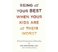 Kim John Payne Being at Your Best When Your Kids Are at Their (Copertina rigida)