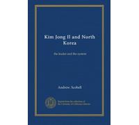 Kim Jong Il and North Korea: the leader and the system