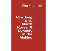 Kim Jong Un's North Korea: A Dynasty in the Making