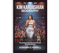 KIM KARDASHIAN BIOGRAPHY: The Entrepreneur Who Transformed Fame Into Fortune