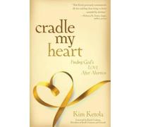 Kim Ketola Cradle My Heart - Finding God`s Love After Abortion (Tascabile)