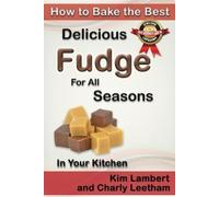 Kim Lambert Charl How to Bake the Best Delicious Fudge for All Seas (Tascabile)
