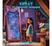 Kim-Ly et le miroir magique: Un conte de création quantique pour éveiller l'imagination des enfants.