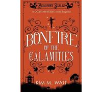 Kim M Watt Bonfire of the Calamities - a Cozy Mystery (with Dragons) (Tascabile)