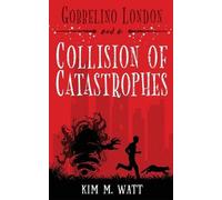 Kim M Watt Gobbelino London & a Collision of Catastrophes (Tascabile)