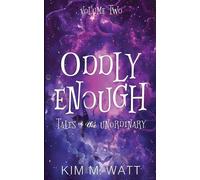 Kim M Watt Oddly Enough Volume 2 (Tascabile) Oddly Enough