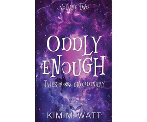 Kim M Watt Oddly Enough Volume 2 (Tascabile) Oddly Enough