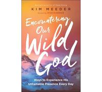 Kim Meeder Stas Encountering Our Wild God - Ways to Experience His U (Tascabile)