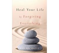 Kim Michaels Heal Your Life by Forgiving Everything (Tascabile)